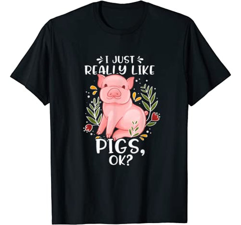 Pig Shirt I Just Really Like Pigs Ok? Shirt Pig Lovers Gift